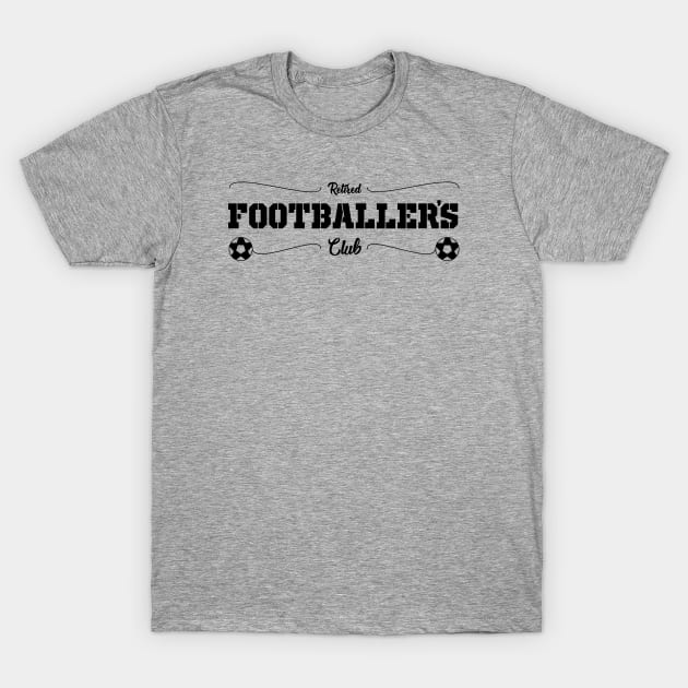 Retired Footballer’s Club - soccer sportsman T-Shirt T-Shirt by Kev Brett Designs